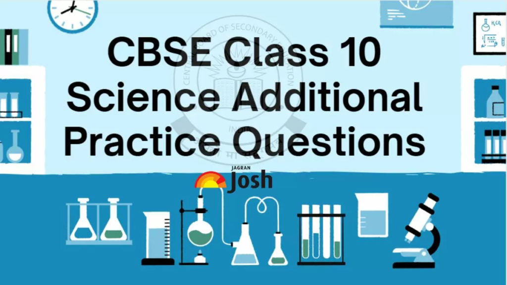 CBSE Class 10 Science Additional Practice Questions 2024 with Competency, Marking Scheme: Download PDF