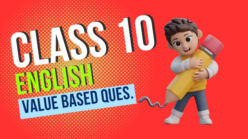 CBSE Class 10 English Value Based Questions Set A - All Chapters