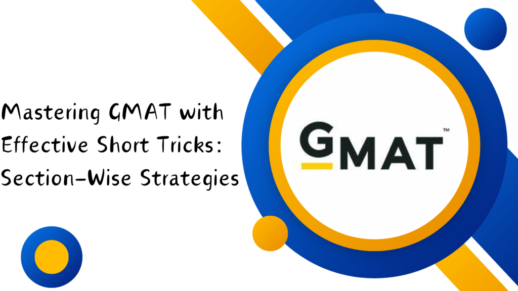 Mastering GMAT with Effective Short Tricks: Section-Wise Strategies