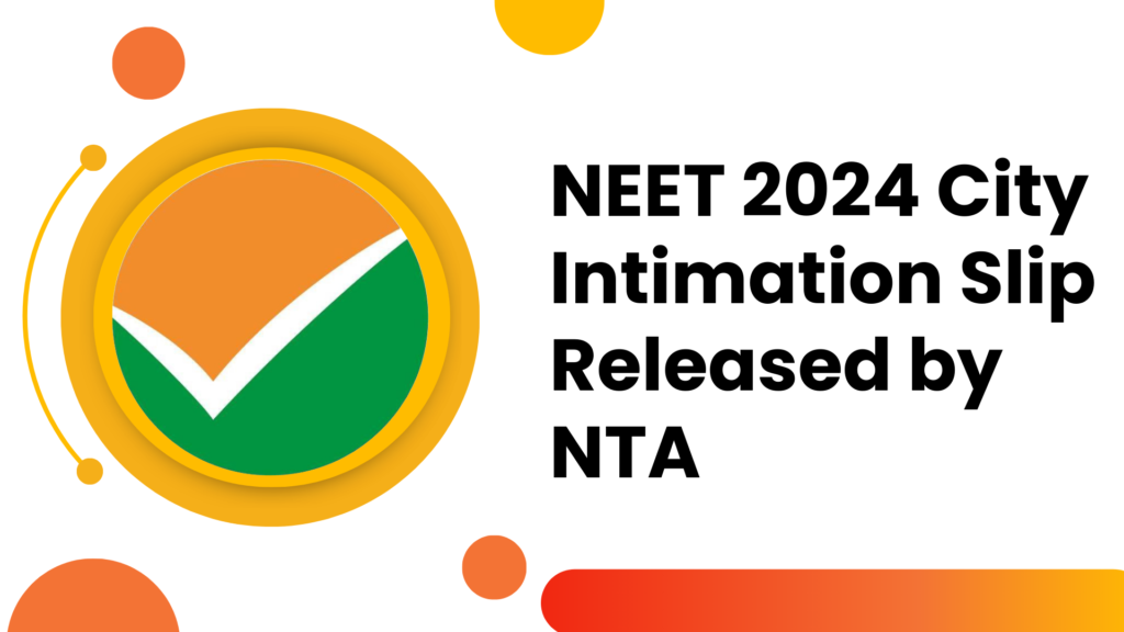 NEET 2024 City Intimation Slip Released by NTA: Check Here