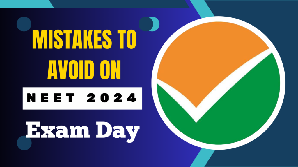 Mistakes to Avoid on NEET 2024 Exam Day: Important Instructions