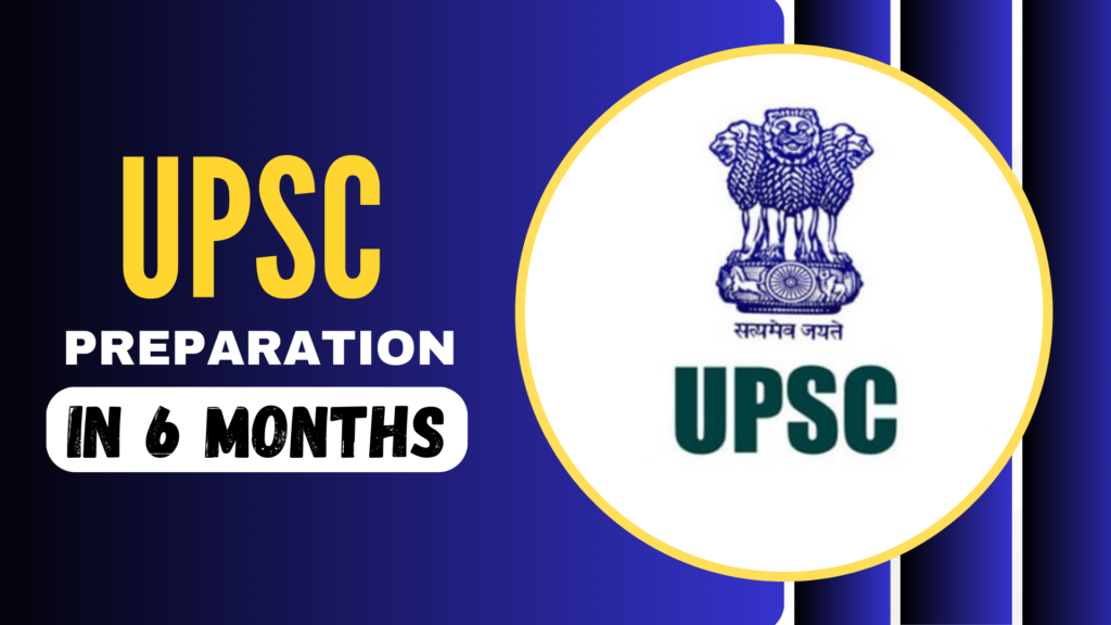 How to Prepare for UPSC in 6 Months : Best Strategic Guide